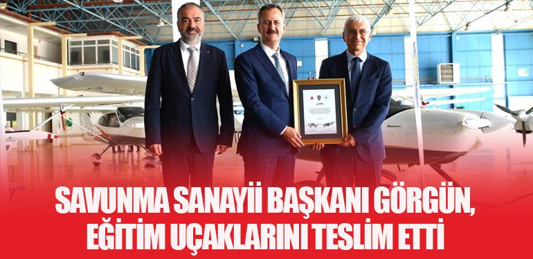 Savunma Sanayii Başkanı Görgün, Eğitim Uçaklarını Teslim Etti