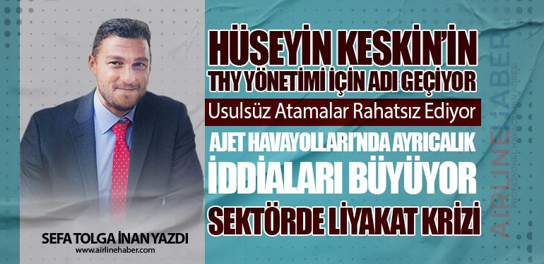 Hüseyin Keskin’in THY Yönetimi İçin Adı Geçiyor. AJet Havayolları’nda Ayrıcalık İddiaları Büyüyor. Sektörde Liyakat Krizi