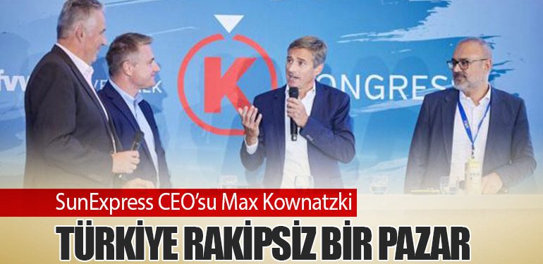 SunExpress CEO’su Max Kownatzki: Türkiye rakipsiz bir pazar