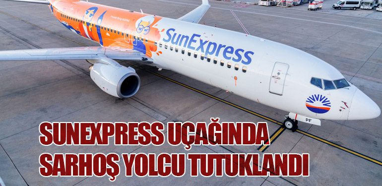 SunExpress Uçağında Sarhoş Yolcu Tutuklandı