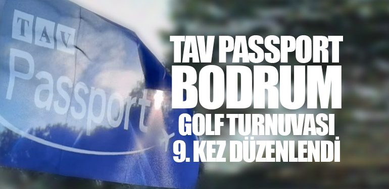 TAV Passport Bodrum Golf Turnuvası 9. Kez Düzenlendi