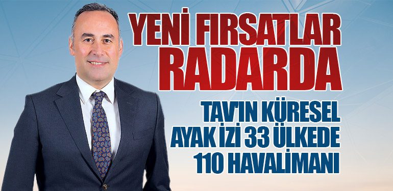 TAV'ın Küresel Ayak İzi: 33 Ülkede 110 Havalimanı. Yeni Fırsatlar Radarda