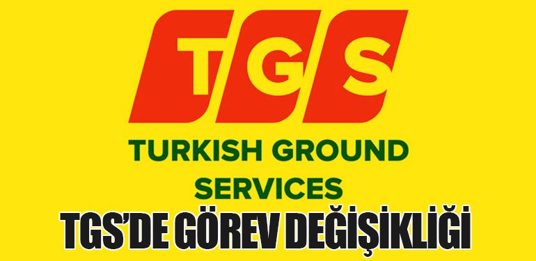 TGS’de Görev Değişikliği