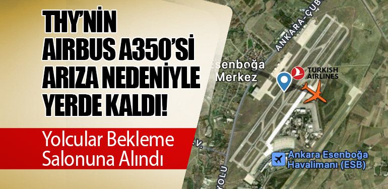 THY Airbus A350, Arıza Nedeniyle Yerde Kaldı! Yolcular Bekleme Salonuna Alındı