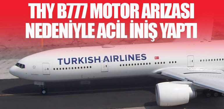 THY B777 Motor Arızası Nedeniyle Acil İniş Yaptı