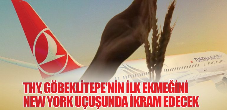 THY, Göbeklitepe'nin İlk Ekmeğini New York Uçuşunda İkram Edecek