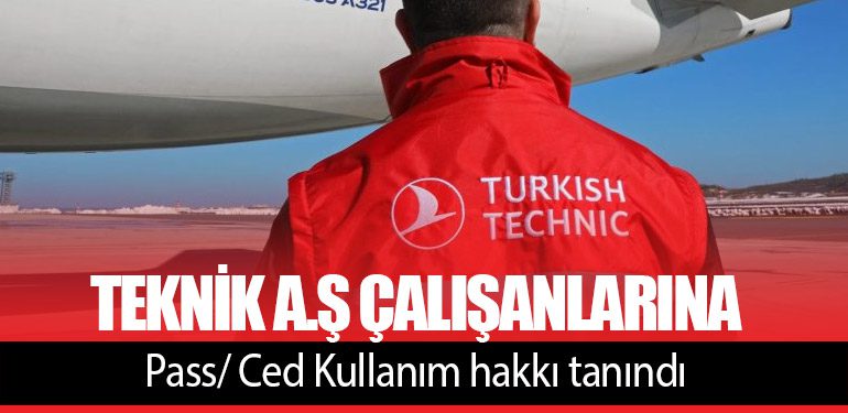 THY Teknik A.Ş çalışanlarına Pass/ Ced Kullanım hakkı tanındı