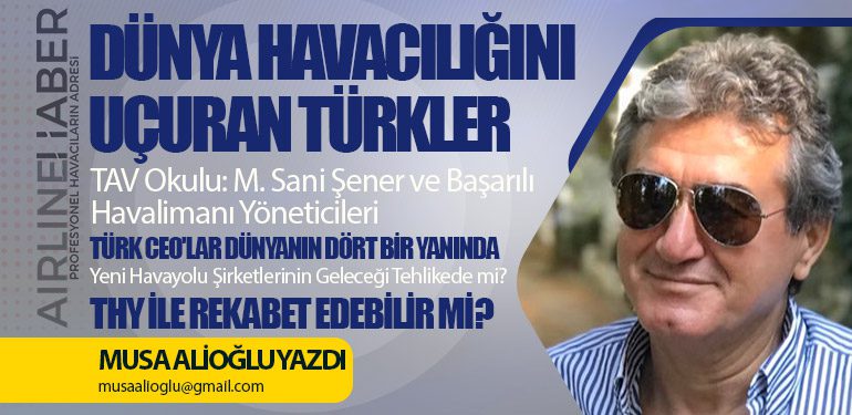 TAV Okulu: M. Sani Şener ve Başarılı Havalimanı Yöneticileri. Dünya Havacılığını Uçuran Türkler. Türk CEO'lar Dünyanın Dört Bir Yanında