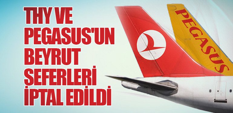 THY ve Pegasus'un Beyrut Seferleri İptal Edildi