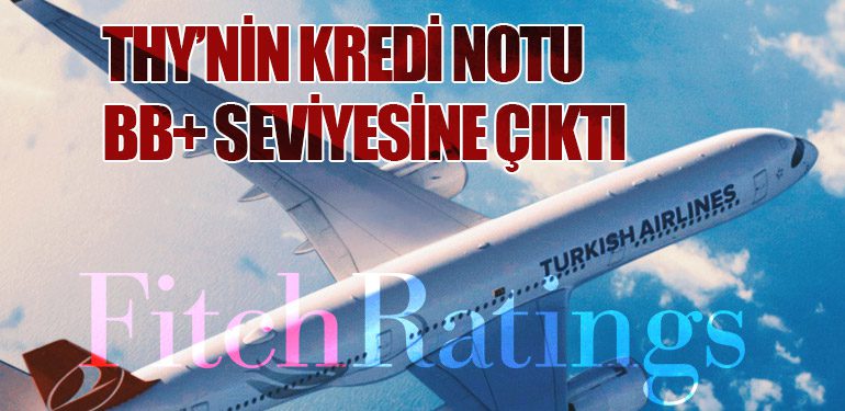 THY’nin Kredi Notu BB+ Seviyesine Çıktı