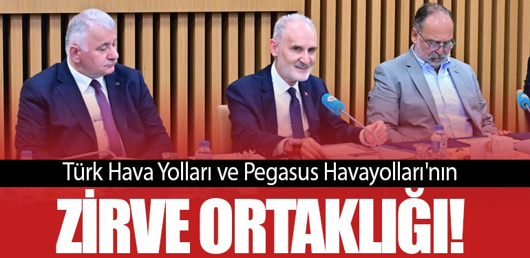 Türk Hava Yolları ve Pegasus Havayolları'nın Zirve Ortaklığı!