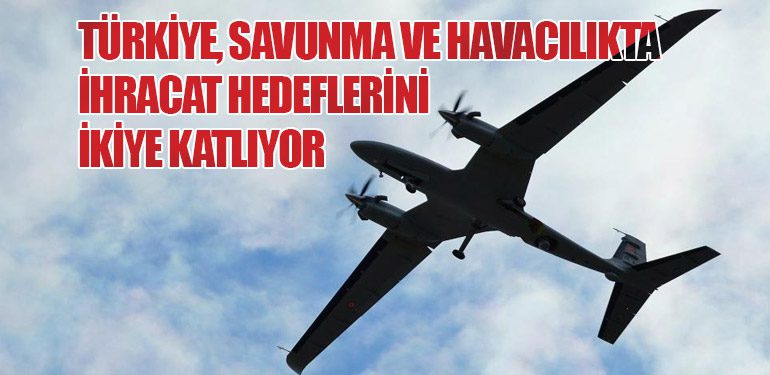 Türkiye, Savunma ve Havacılıkta İhracat Hedeflerini İkiye Katlıyor