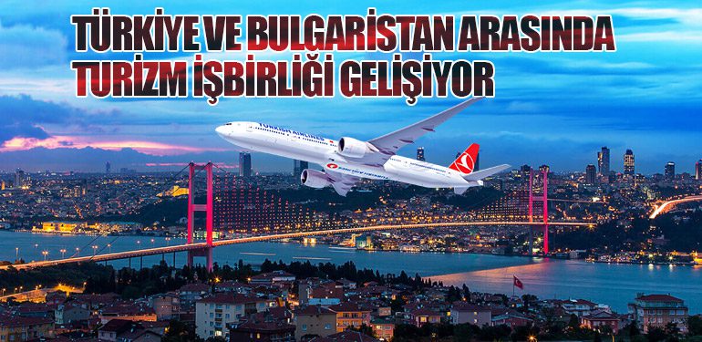 Türkiye ve Bulgaristan Arasında Turizm İşbirliği Gelişiyor