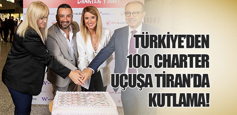 Türkiye’den 100. charter uçuşa Tiran’da kutlama!