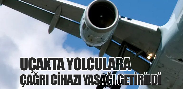 Uçakta Yolculara Çağrı Cihazı Yasağı Getirildi