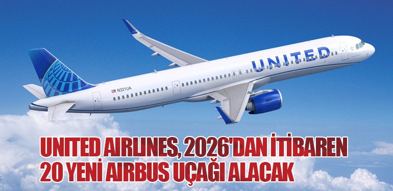 United Airlines, 2026'dan İtibaren 20 Yeni Airbus Uçağı Alacak