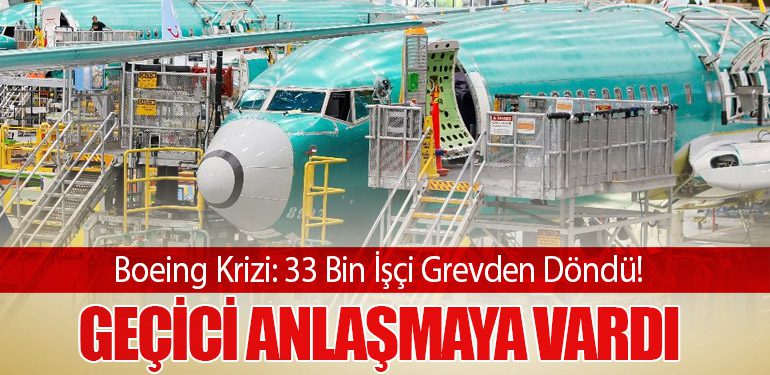 Boeing Krizi: 33 Bin İşçi Grevden Döndü! Geçici Anlaşmaya Vardı