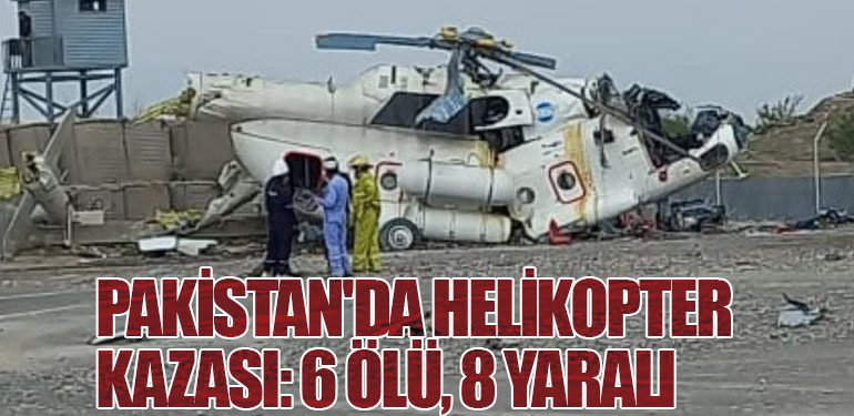 Pakistan'da Helikopter Kazası: 6 Ölü, 8 Yaralı