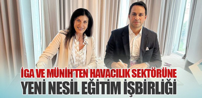 İGA ve Münih’ten Havacılık Sektörüne Yeni Nesil Eğitim İşbirliği