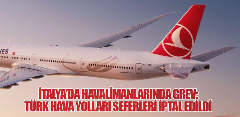 İtalya’da Havalimanlarında Grev: Türk Hava Yolları Seferleri İptal Edildi