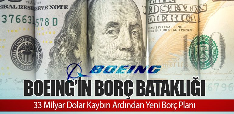 Boeing’in Borç Bataklığı: 33 Milyar Dolar Kaybın Ardından Yeni Borç Planı