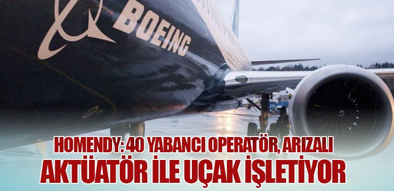 Homendy: 40 Yabancı Operatör, Arızalı Aktüatör ile Uçak İşletiyor