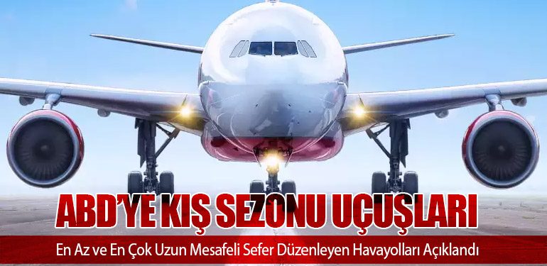 ABD’ye Kış Sezonu Uçuşları: En Az ve En Çok Uzun Mesafeli Sefer Düzenleyen Havayolları Açıklandı