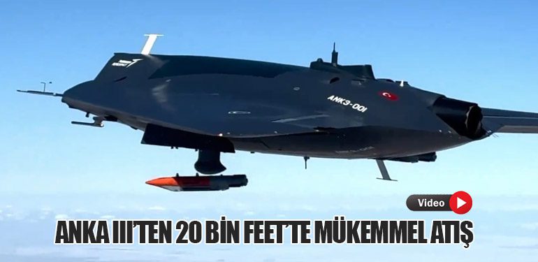 ANKA III’ten 20 Bin Feet’te Mükemmel Atış