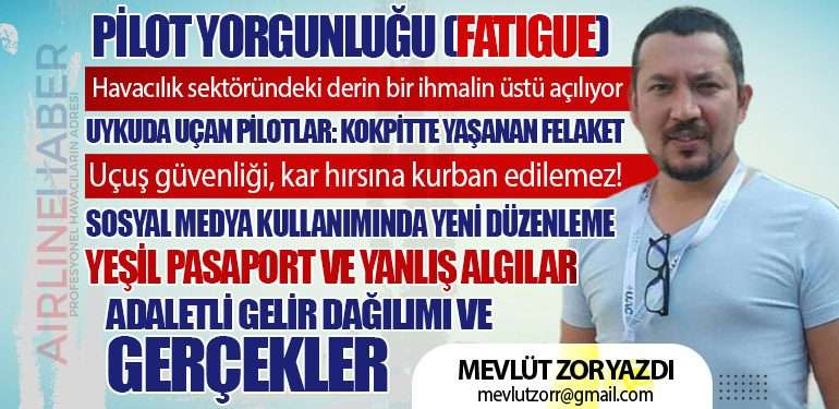 Pilot Yorgunluğu (Fatigue) : Havacılık sektöründeki derin bir ihmalin üstü açılıyor. Yeşil Pasaport ve Yanlış Algılar. Adaletli Gelir Dağılımı ve Gerçekler