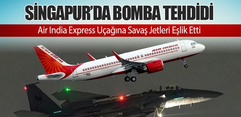 Singapur’da Bomba Tehdidi: Air India Express Uçağına Savaş Jetleri Eşlik Etti