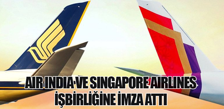 Air India ve Singapore Airlines İşbirliğine İmza Attı