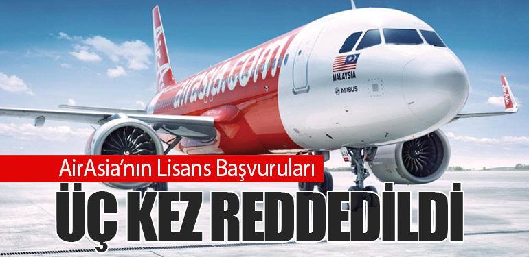 AirAsia’nın Lisans Başvuruları Üç Kez Reddedildi