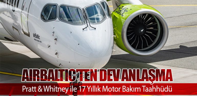 AirBaltic'ten Dev Anlaşma: Pratt & Whitney ile 17 Yıllık Motor Bakım Taahhüdü