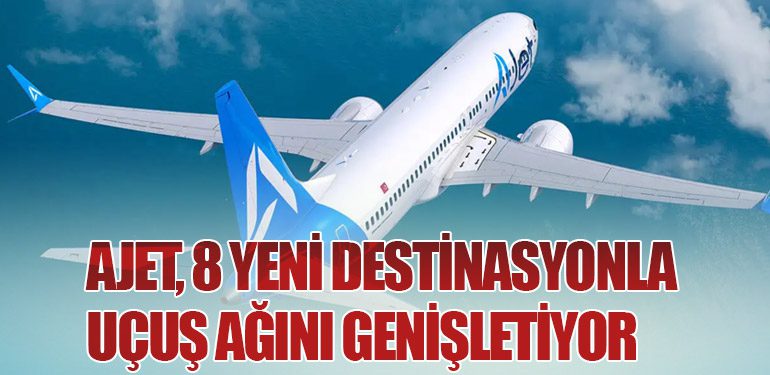 Ajet, 8 Yeni Destinasyonla Uçuş Ağını Genişletiyor