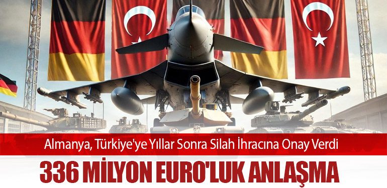 Almanya, Türkiye'ye Yıllar Sonra Silah İhracına Onay Verdi: 336 Milyon Euro'luk Anlaşma