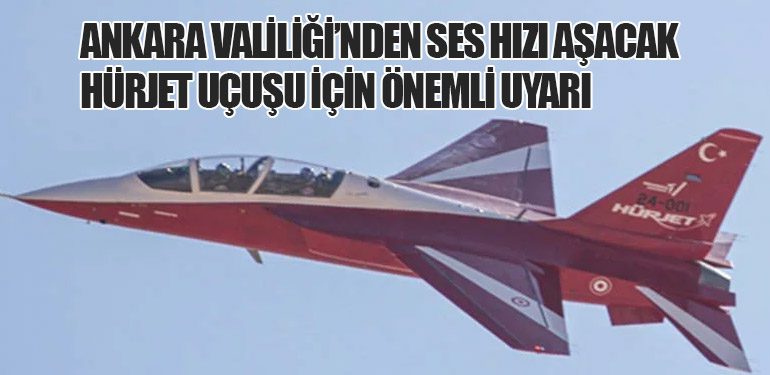 Ankara Valiliği’nden Ses Hızı Aşacak Hürjet Uçuşu İçin Önemli Uyarı