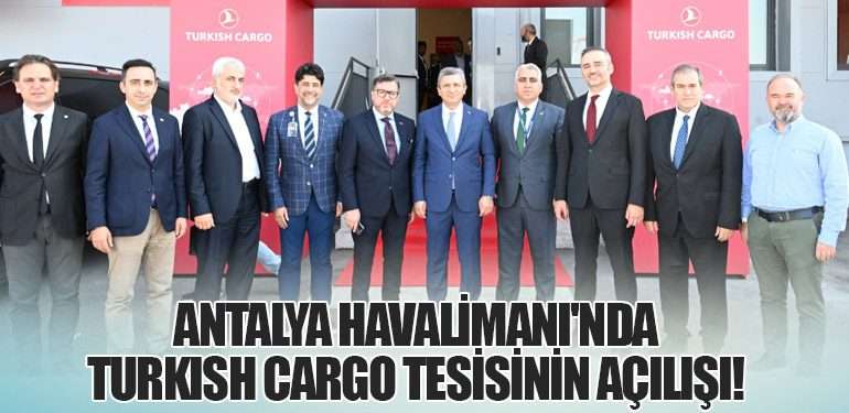 Antalya Havalimanı'nda Turkish Cargo Tesisinin Açılışı!