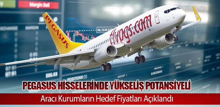 Pegasus Hisselerinde Yükseliş Potansiyeli: Aracı Kurumların Hedef Fiyatları Açıklandı