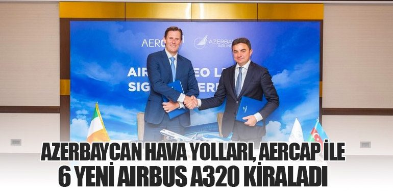 Azerbaycan Hava Yolları, AerCap ile 6 Yeni Airbus A320 Kiraladı