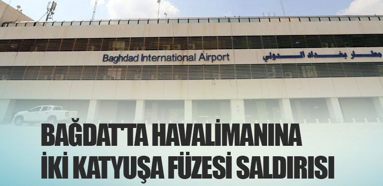 Bağdat'ta Havalimanına İki Katyuşa Füzesi Saldırısı