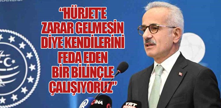 Bakan Abdulkadir Uraloğlu: “HÜRJET’e Zarar Gelmesin Diye Kendilerini Feda Eden Bir Bilinçle Çalışıyoruz”