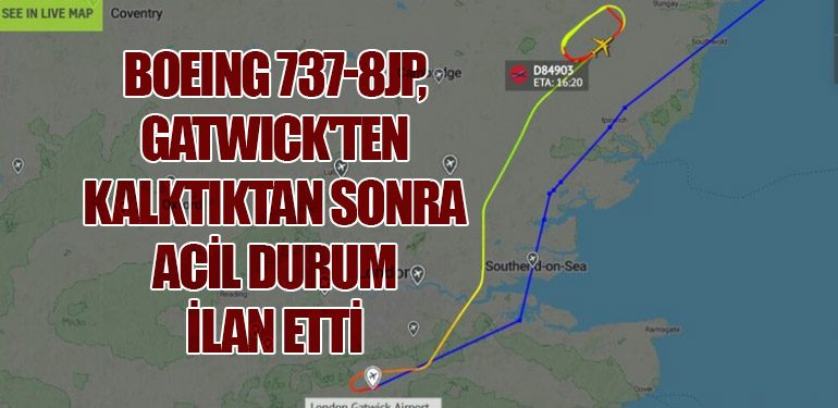 Boeing 737-8JP, Gatwick'ten Kalktıktan Sonra Acil Durum İlan Etti