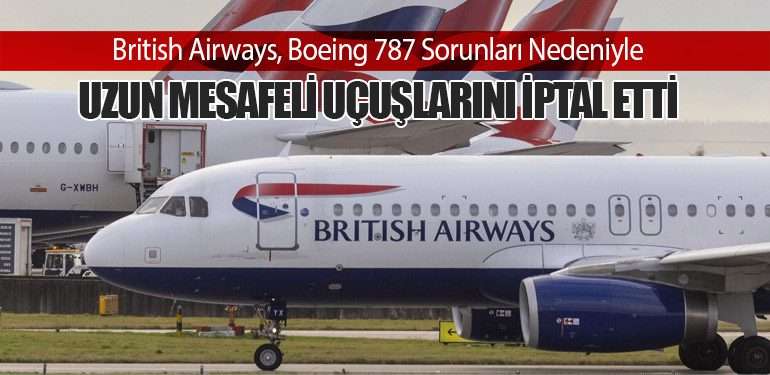 British Airways, Boeing 787 Sorunları Nedeniyle Uzun Mesafeli Uçuşlarını İptal Etti