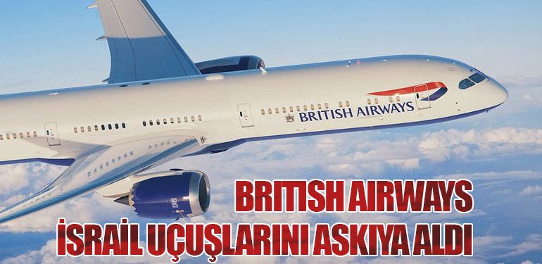 British Airways, İsrail Uçuşlarını Askıya Aldı