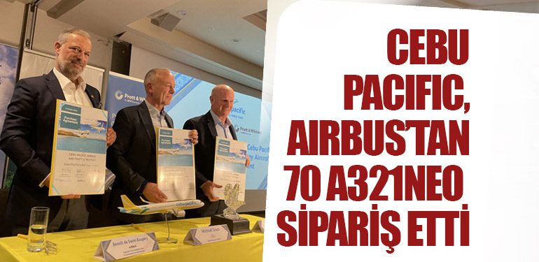 Cebu Pacific, Airbus’tan 70 A321neo Sipariş Etti