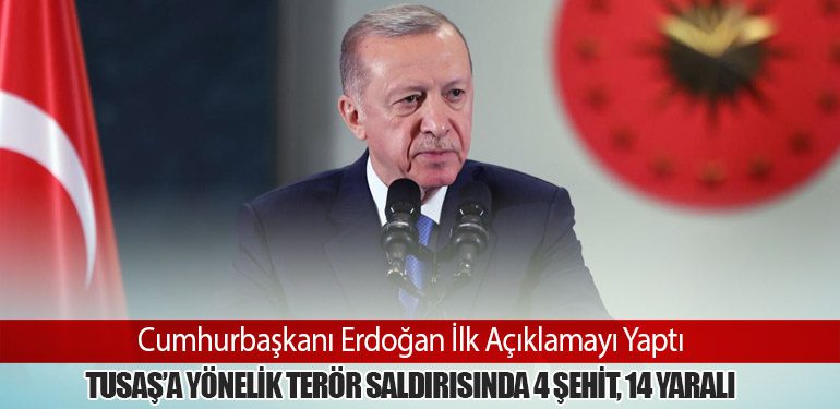 Cumhurbaşkanı Erdoğan İlk Açıklamayı Yaptı: TUSAŞ’a Yönelik Terör Saldırısında 4 Şehit, 14 Yaralı 