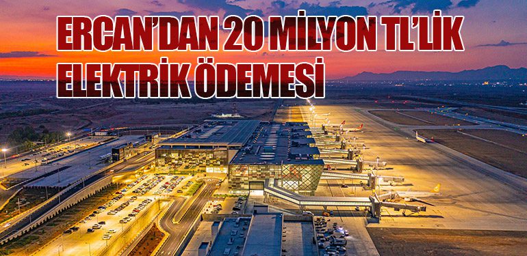 ERCAN’DAN 20 MİLYON TL’LİK ELEKTRİK ÖDEMESİ