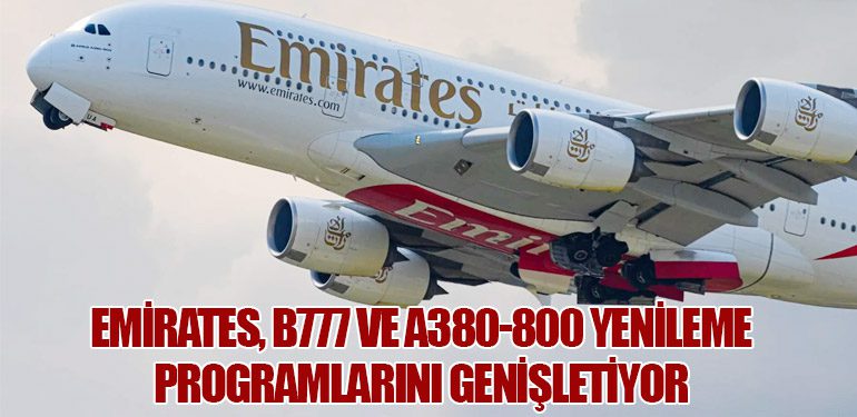 Emirates, B777 ve A380-800 Yenileme Programlarını Genişletiyor