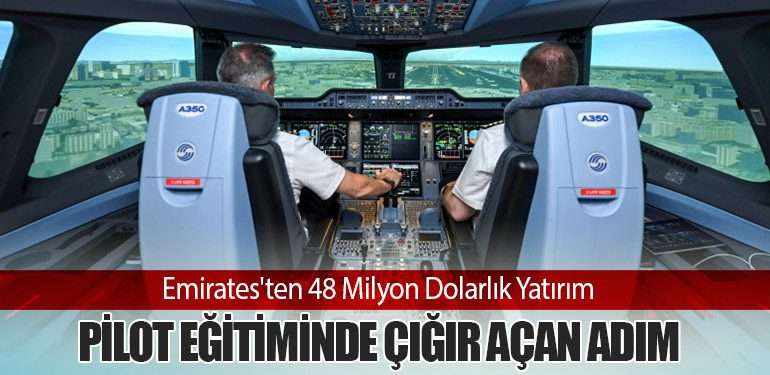 Emirates'ten 48 Milyon Dolarlık Yatırım: Pilot Eğitiminde Çığır Açan Adım