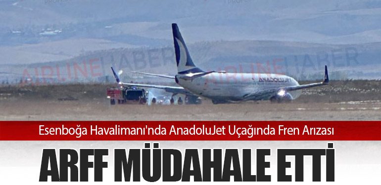 Esenboğa Havalimanı'nda AnadoluJet Uçağında Fren Arızası: ARFF Müdahale Etti